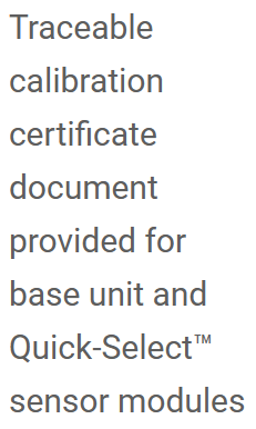 Traceable calibration certificate document provided for base unit and Quick-Select&trade; sensor modules